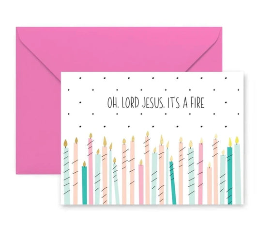 Lord Jesus It's A Fire Birthday Card