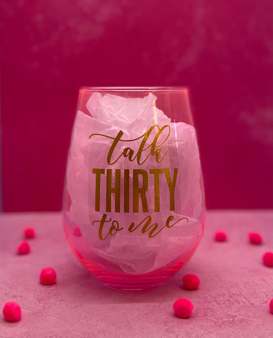 Talk Thirty to Me Wine Glass