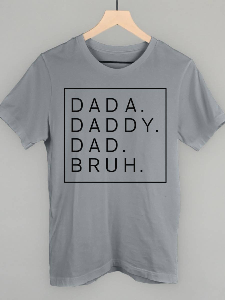 Dada. Daddy. Dad. Bruh.